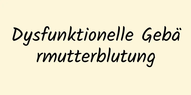 Dysfunktionelle Gebärmutterblutung