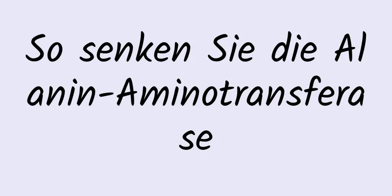 So senken Sie die Alanin-Aminotransferase