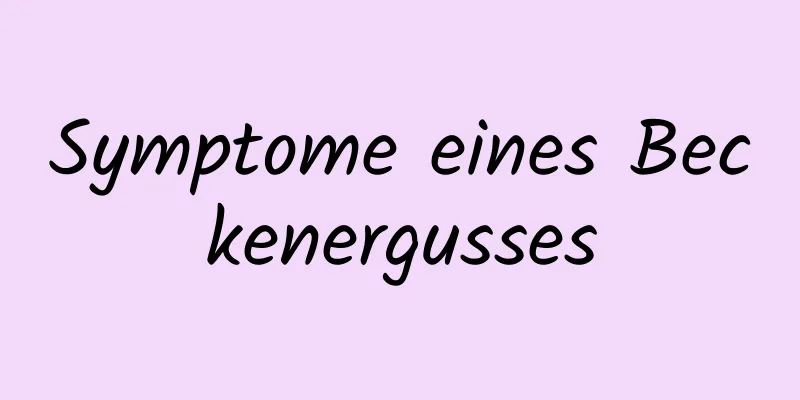 Symptome eines Beckenergusses