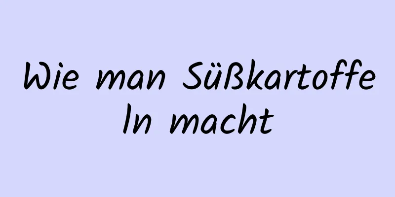 Wie man Süßkartoffeln macht