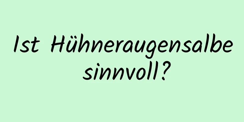 Ist Hühneraugensalbe sinnvoll?