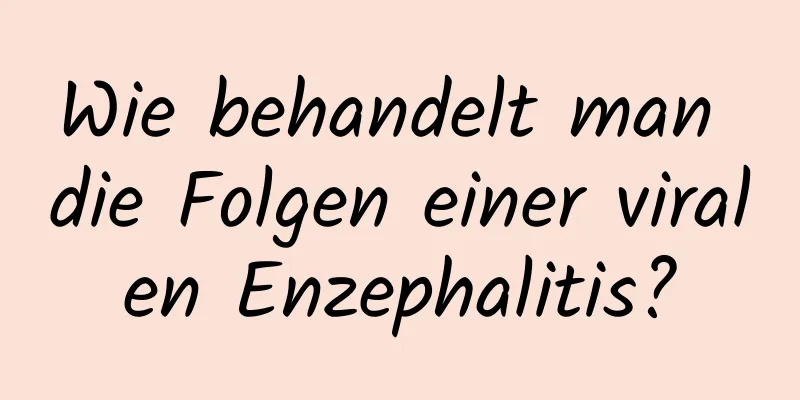 Wie behandelt man die Folgen einer viralen Enzephalitis?