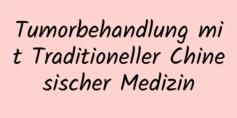 Tumorbehandlung mit Traditioneller Chinesischer Medizin