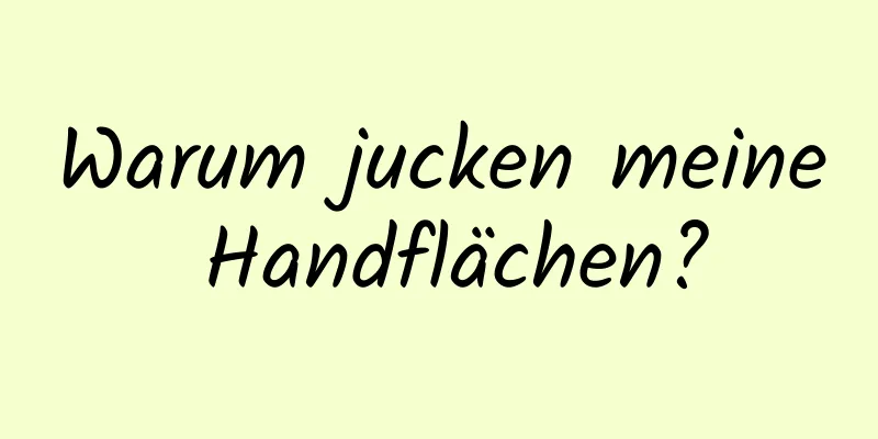 Warum jucken meine Handflächen?