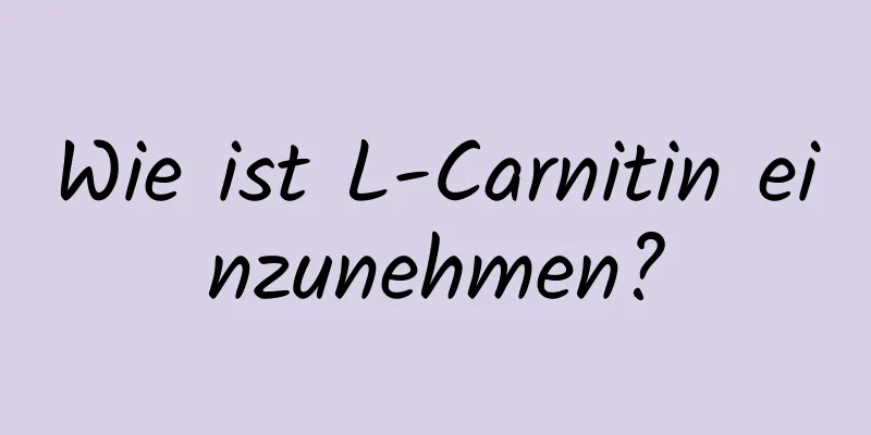 Wie ist L-Carnitin einzunehmen?