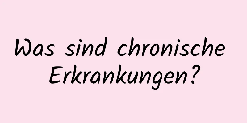 Was sind chronische Erkrankungen?