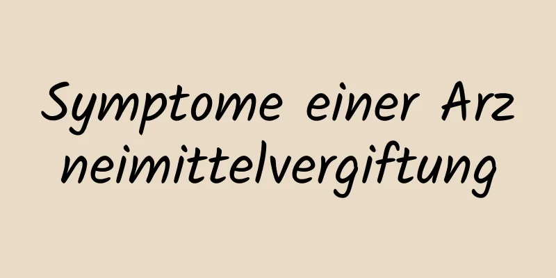 Symptome einer Arzneimittelvergiftung