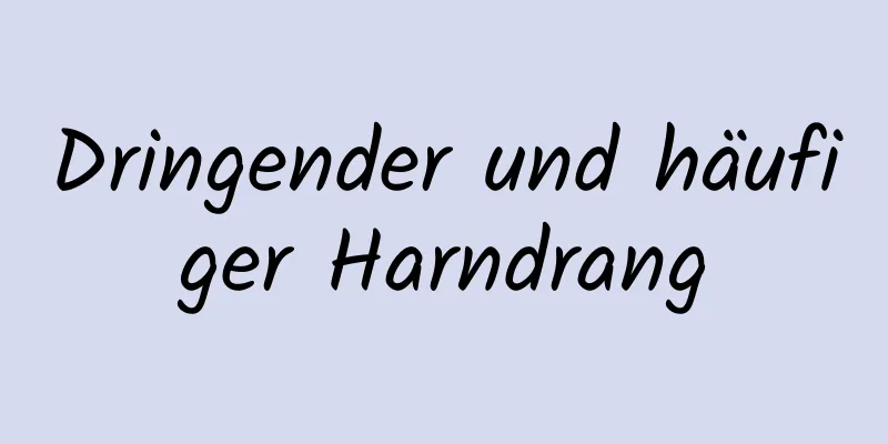 Dringender und häufiger Harndrang