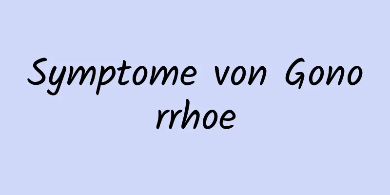 Symptome von Gonorrhoe