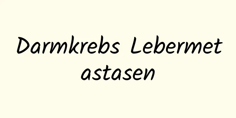 Darmkrebs Lebermetastasen