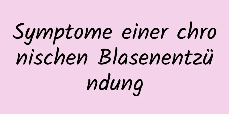 Symptome einer chronischen Blasenentzündung