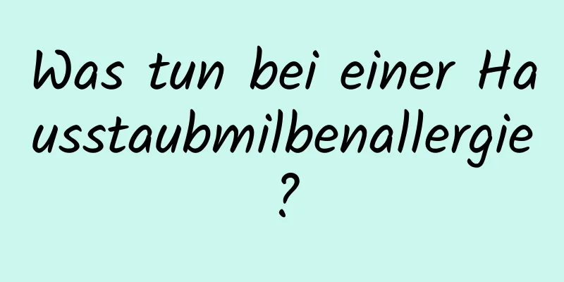 Was tun bei einer Hausstaubmilbenallergie?