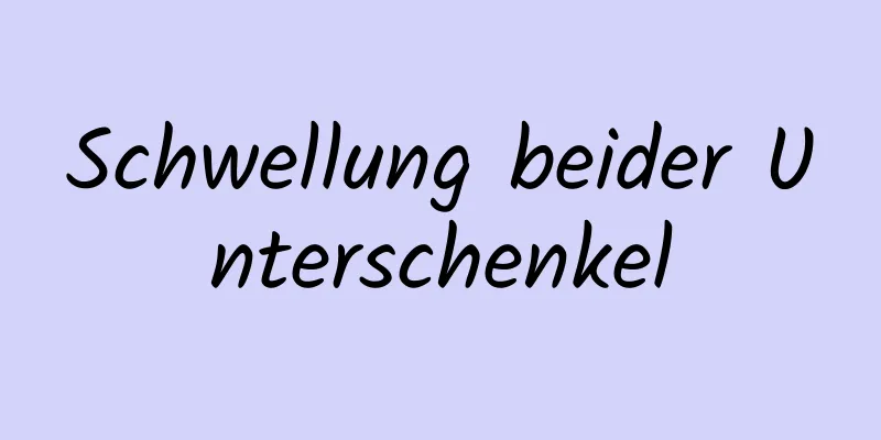 Schwellung beider Unterschenkel