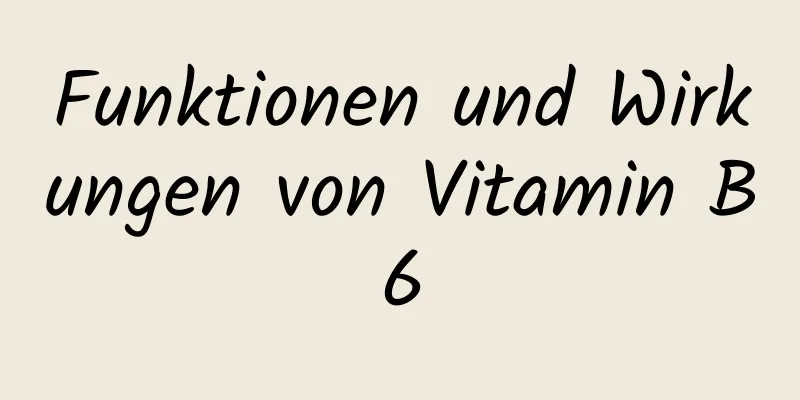 Funktionen und Wirkungen von Vitamin B6