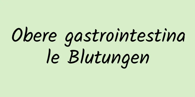 Obere gastrointestinale Blutungen