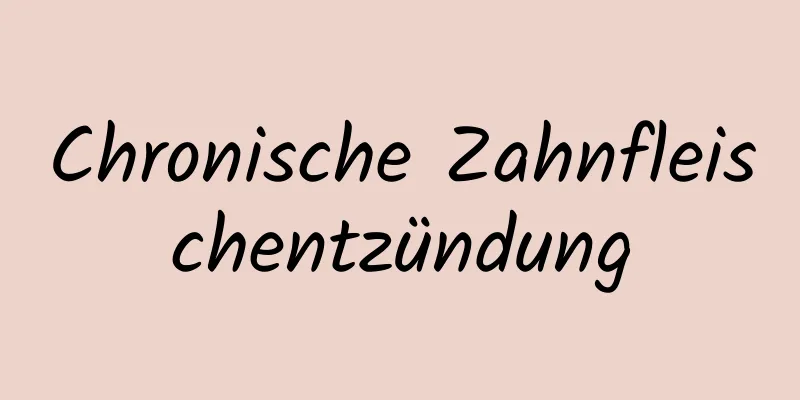 Chronische Zahnfleischentzündung