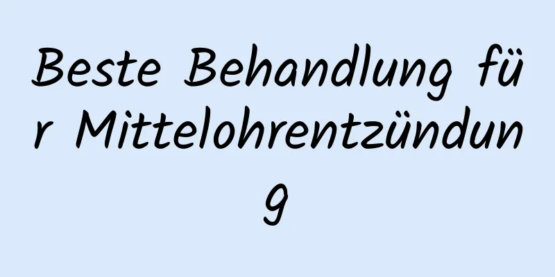 Beste Behandlung für Mittelohrentzündung