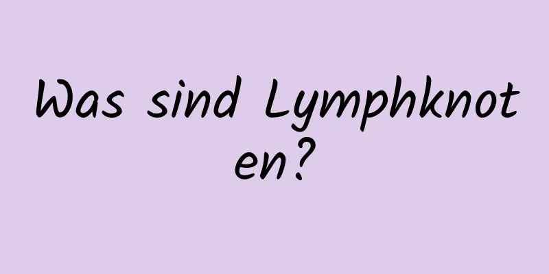 Was sind Lymphknoten?