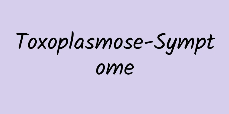 Toxoplasmose-Symptome