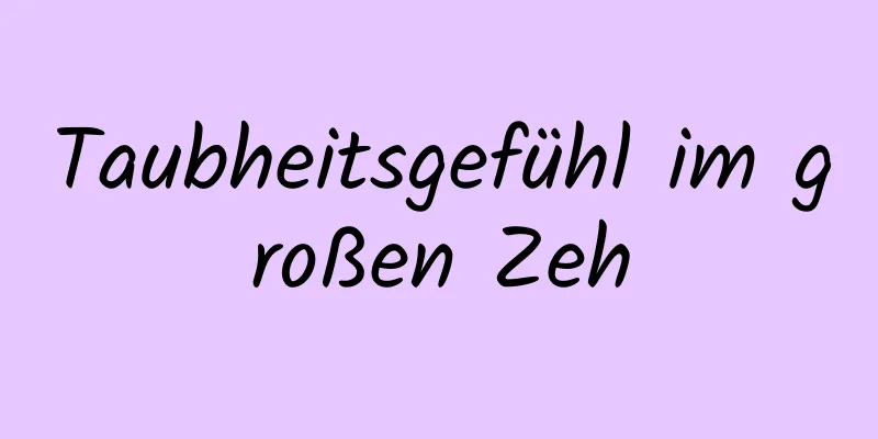 Taubheitsgefühl im großen Zeh