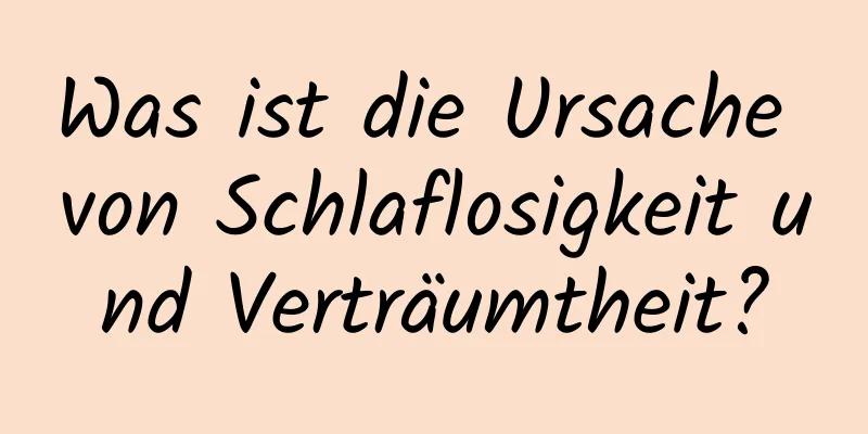 Was ist die Ursache von Schlaflosigkeit und Verträumtheit?