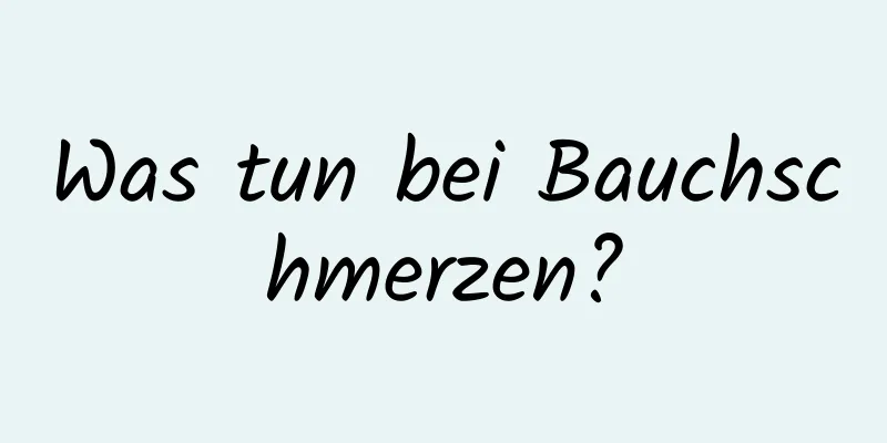 Was tun bei Bauchschmerzen?