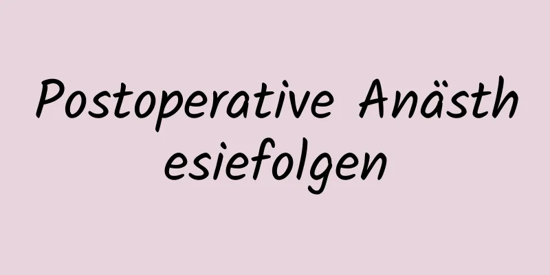 Postoperative Anästhesiefolgen