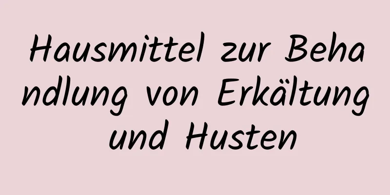 Hausmittel zur Behandlung von Erkältung und Husten