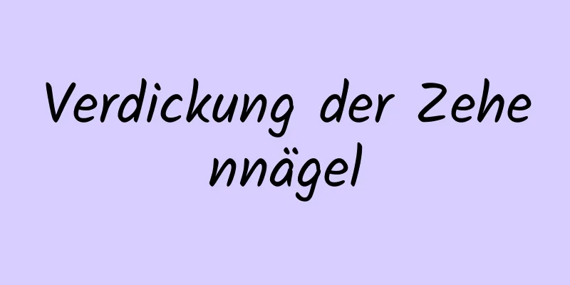 Verdickung der Zehennägel