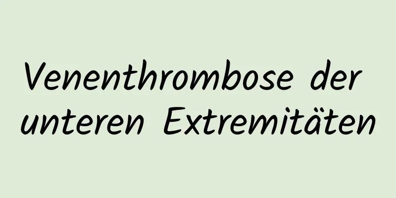 Venenthrombose der unteren Extremitäten