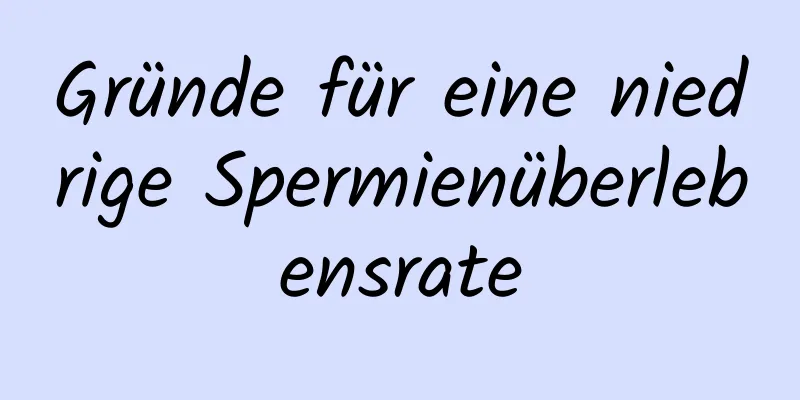 Gründe für eine niedrige Spermienüberlebensrate