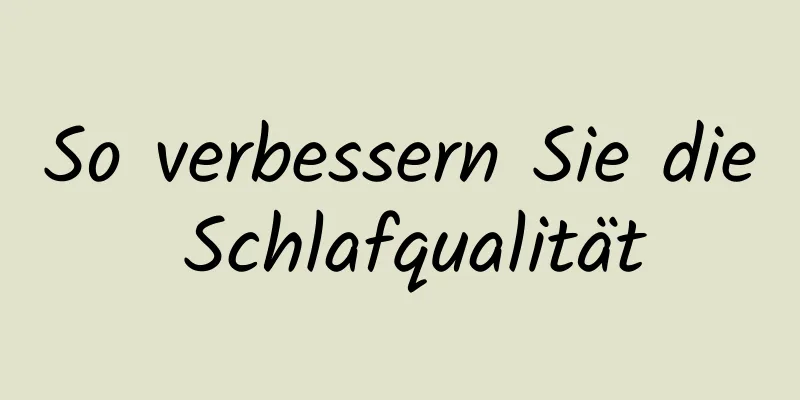 So verbessern Sie die Schlafqualität