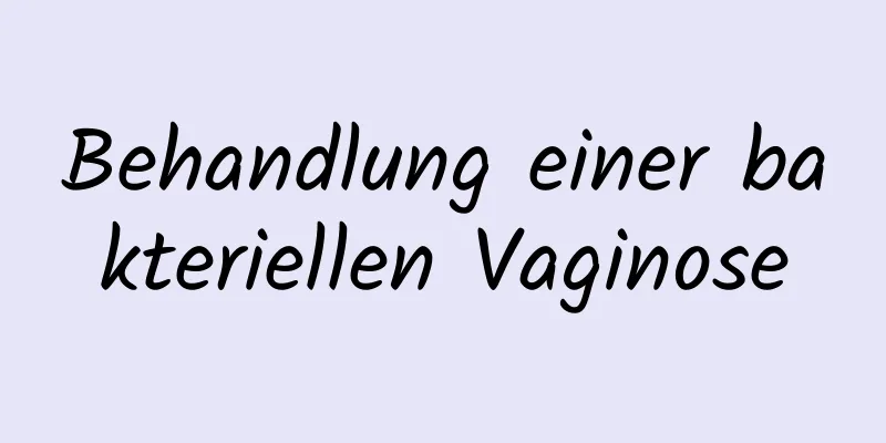 Behandlung einer bakteriellen Vaginose