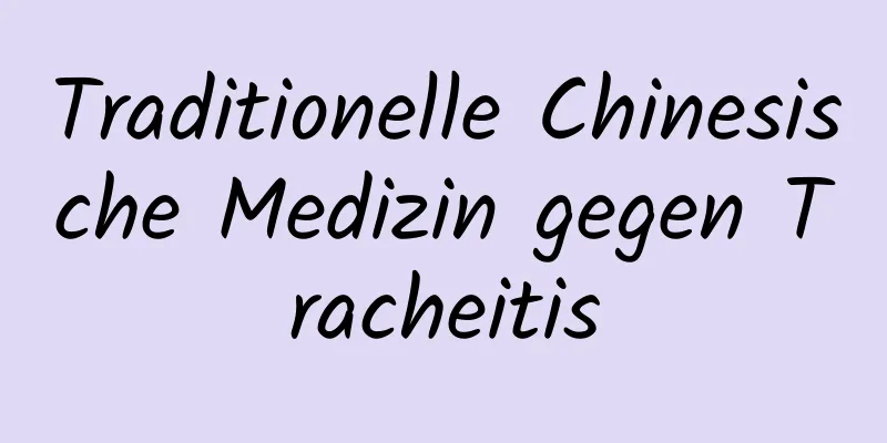 Traditionelle Chinesische Medizin gegen Tracheitis