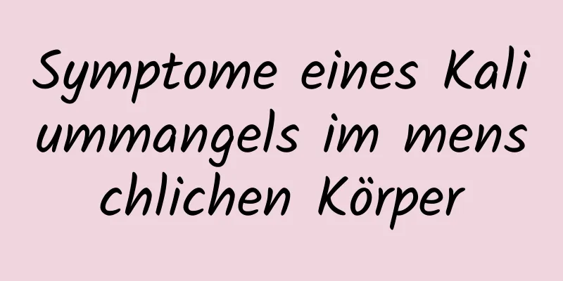 Symptome eines Kaliummangels im menschlichen Körper