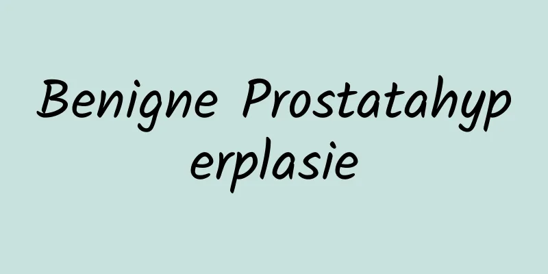 Benigne Prostatahyperplasie