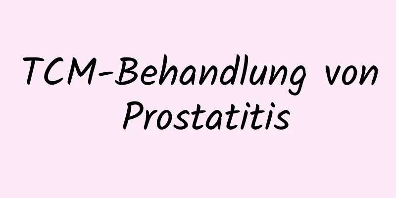 TCM-Behandlung von Prostatitis