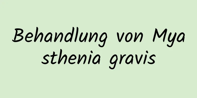 Behandlung von Myasthenia gravis