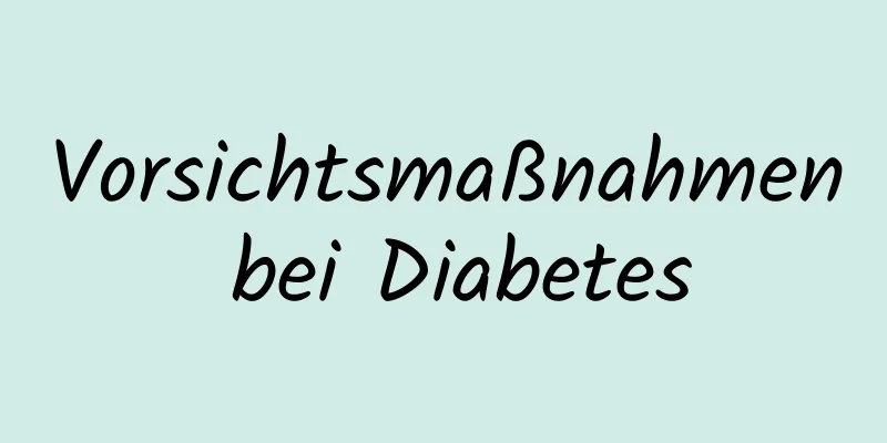 Vorsichtsmaßnahmen bei Diabetes