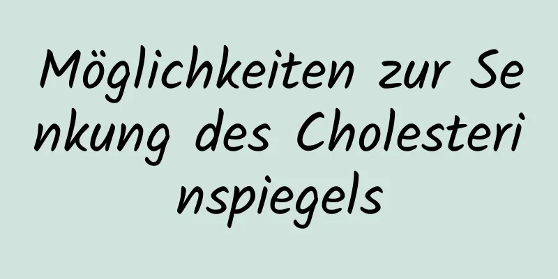 Möglichkeiten zur Senkung des Cholesterinspiegels