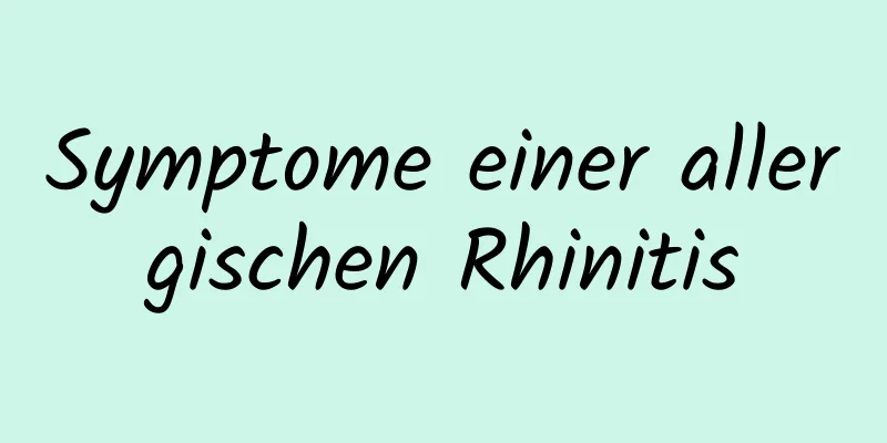 Symptome einer allergischen Rhinitis