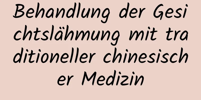 Behandlung der Gesichtslähmung mit traditioneller chinesischer Medizin