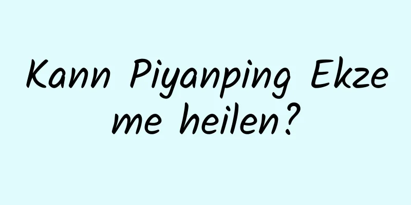 Kann Piyanping Ekzeme heilen?