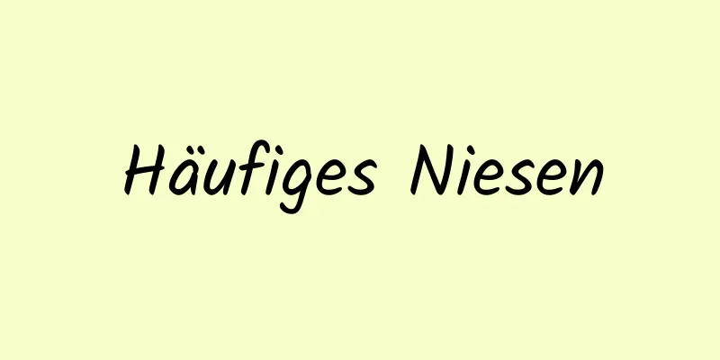 Häufiges Niesen