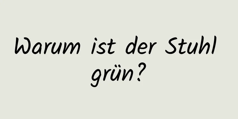 Warum ist der Stuhl grün?