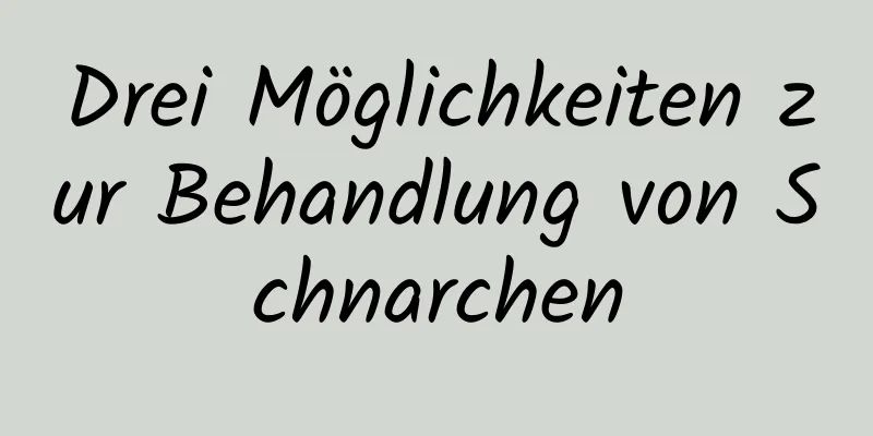 Drei Möglichkeiten zur Behandlung von Schnarchen