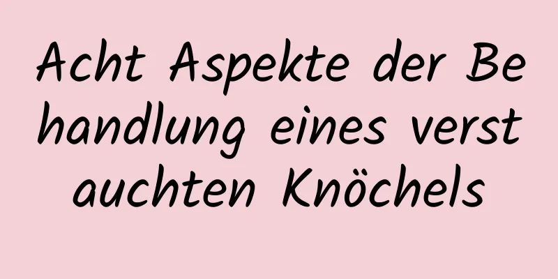 Acht Aspekte der Behandlung eines verstauchten Knöchels