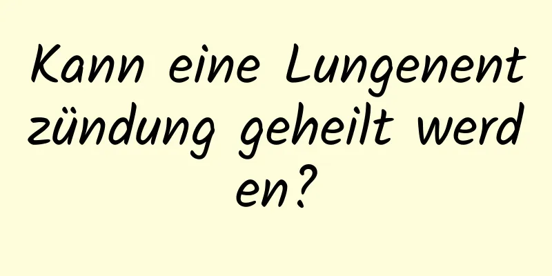 Kann eine Lungenentzündung geheilt werden?