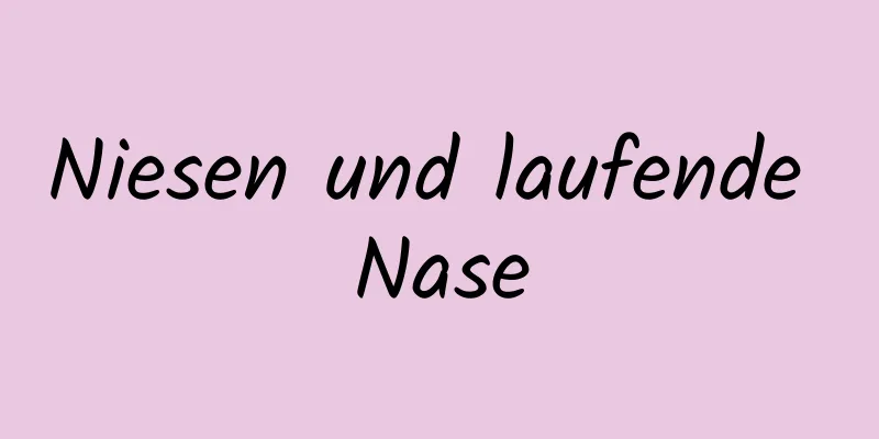 Niesen und laufende Nase