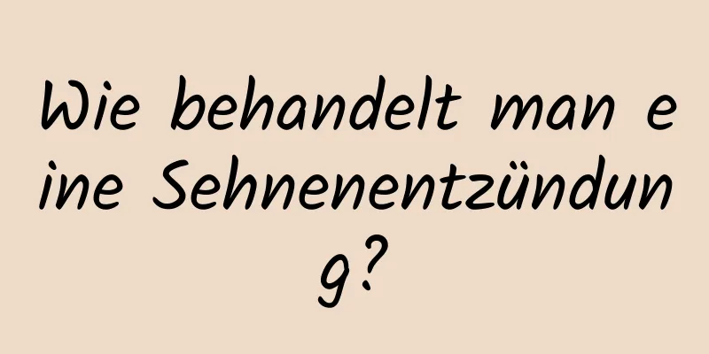 Wie behandelt man eine Sehnenentzündung?